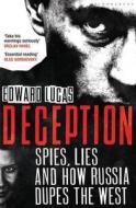 Deception: Spies, Lies and How Russia Dupes the West di Edward Lucas edito da Bloomsbury Publishing PLC