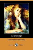 Aurora Leigh (dodo Press) di Elizabeth Barrett Browning edito da Dodo Press