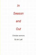 In Season and Out di Ian Lyall edito da Lulu Enterprises, UK Ltd