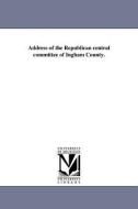 Address of the Republican Central Committee of Ingham County. di Mich ). Republican Party (Ingham County edito da UNIV OF MICHIGAN PR