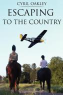 Escaping To The Country di Cyril Oakley edito da AuthorHouse