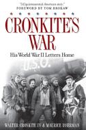 Cronkite's War: His World War II Letters Home di Walter Cronkite, Maurice Isserman edito da NATL GEOGRAPHIC SOC