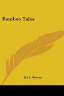 Bamboo Tales di Ira L. Reeves edito da Kessinger Publishing, Llc