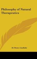 Philosophy of Natural Therapeutics di Henry Lindlahr, Dr Henry Lindlahr edito da Kessinger Publishing
