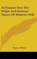 An Enquiry Into The Origin And Intimate Nature Of Malaria (1858) di Thomas Wilson edito da Kessinger Publishing, Llc