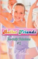 Ballet Friends #1 Toe-Tally Fabulous di Kitty Michaels edito da Booksurge Publishing