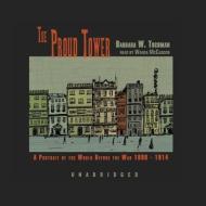 The Proud Tower: A Portrait of the World Before the War, 1890-1914 di Barbara Wertheim Tuchman edito da Blackstone Audiobooks