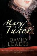 Mary Tudor di David Loades edito da Amberley Publishing