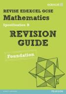 Revise Edexcel Gcse Mathematics Spec B Found Revision Guide di Harry Smith, Gwenllian Burns, Jean Linsky, Julie Bolter, Lynn Byrd edito da Pearson Education Limited