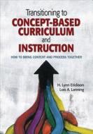 Transitioning to Concept-Based Curriculum and Instruction di H. Lynn Erickson, Lois A. Lanning edito da SAGE Publications Inc