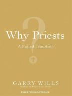 Why Priests?: A Failed Tradition di Garry Wills edito da Tantor Media Inc