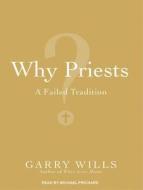 Why Priests?: A Failed Tradition di Garry Wills edito da Tantor Media Inc
