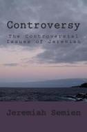 Controversy: The Controversial Issues of Jeremiah di Jeremiah Semien edito da Createspace