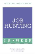 Job Hunting in a Week: Get Your Dream Job in Seven Simple Steps di Pat Scudmore edito da TEACH YOURSELF