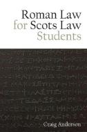 Roman Law For Scots Law Students di ANDERSON CRAIG edito da Edinburgh University Press
