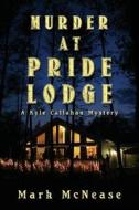 Murder at Pride Lodge: A Kyle Callahan Mystery di Mark McNease edito da Createspace