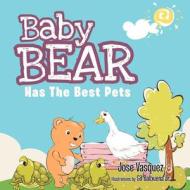 Baby Bear Has the Best Pets di Jose Vasquez edito da Xlibris Corporation