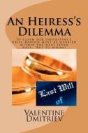 An Heiress's Dilemma: To Claim Her Fortune Ariel Must Be Married in Seven Days di Valentine Dmitriev edito da Createspace