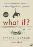 What If?: Serious Scientific Answers to Absurd Hypothetical Questions di Randall Munroe edito da Blackstone Audiobooks