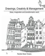 Drawings, Creativity and Management: An Ideas and Transformation Management Work di MR Randle L. Sloan edito da Createspace