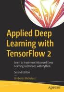 Applied Deep Learning With TensorFlow 2 di Umberto Michelucci edito da APress