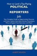 How to Land a Top-Paying Political Reporters Job: Your Complete Guide to Opportunities, Resumes and Cover Letters, Interviews, Salaries, Promotions, W edito da Tebbo