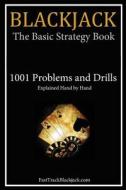 Blackjack: The Basic Strategy Book - 1001 Problems and Drills di Fasttrackblackjack Com edito da Createspace