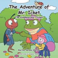 The Adventure Of Mr. Icket di Martha Abrams Marrow edito da Authorhouse