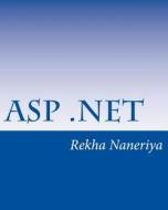 ASP.Net: A Beginner's Book di Miss Rekha Naneriya edito da Createspace