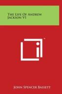 The Life of Andrew Jackson V1 di John Spencer Bassett edito da Literary Licensing, LLC
