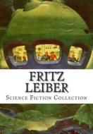 Fritz Leiber, Science Fiction Collection di Fritz Leiber edito da Createspace