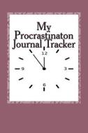 My Procrastination Journal Tracker di Martie C. Richardson edito da Createspace