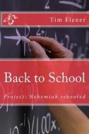 Back to School: Project: Nehemiah Rebooted di Tim a. Flener edito da Createspace
