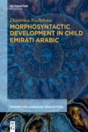 Morphosyntactic Development in Child Emirati Arabic di Dimitrios Ntelitheos edito da de Gruyter