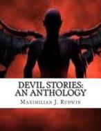 Devil Stories: An Anthology di Maximilian J. Rudwin edito da Createspace