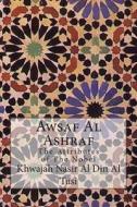 Awsaf Al Ashraf: The Attributes of the Nobel di Khwajah Nasir Al Din Al Tusi edito da Createspace