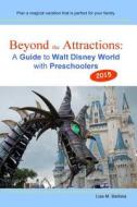 Beyond the Attractions: A Guide to Walt Disney World with Preschoolers (2015) di Lisa M. Battista edito da Createspace
