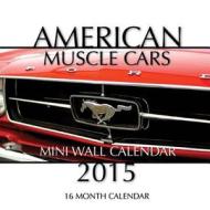 American Muscle Cars Calendar 2015: 16 Month Calendar di James Bates edito da Createspace