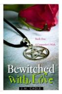 Bewitched with Love, Book One: A Carpenter's Wish di J. M. Cagle edito da Createspace