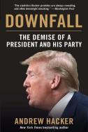 Downfall: The Demise of a President and His Party di Andrew Hacker edito da SKYHORSE PUB