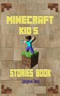 Minecraft Kid's Stories Book: A Collection of Marvelous Minecraft Stories for Kids (Book 1) di Cubegames Family edito da Createspace
