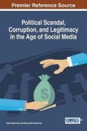 Political Scandal, Corruption, and Legitimacy in the Age of Social Media edito da Information Science Reference