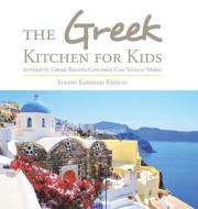 THE GREEK KITCHEN FOR KIDS: AUTHENTIC GR di JOANNE KARI KEFALAS edito da LIGHTNING SOURCE UK LTD