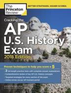 Cracking The Ap U.s. History Exam, 2018 Edition di Princeton Review edito da Random House Usa Inc