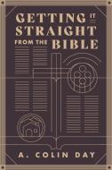 Getting it straight from the Bible di A. Colin Day edito da LIGHTNING SOURCE INC