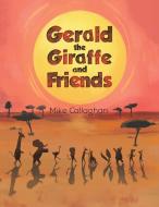Gerald The Giraffe And Friends di Mike Callaghan edito da Austin Macauley Publishers