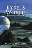 Kybel's World di Mary E. Williams edito da iUniverse