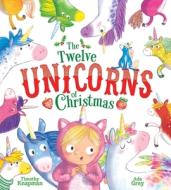 The Twelve Unicorns of Christmas di Timothy Knapman edito da ALADDIN