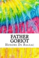 Father Goriot: Includes MLA Style Citations for Scholarly Secondary Sources, Peer-Reviewed Journal Articles and Critical Essays (Squi di Honore de Balzac edito da Createspace Independent Publishing Platform