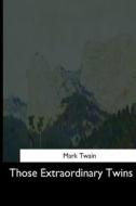 Those Extraordinary Twins di Mark Twain edito da Createspace Independent Publishing Platform
